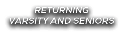Returning varsity and Seniors