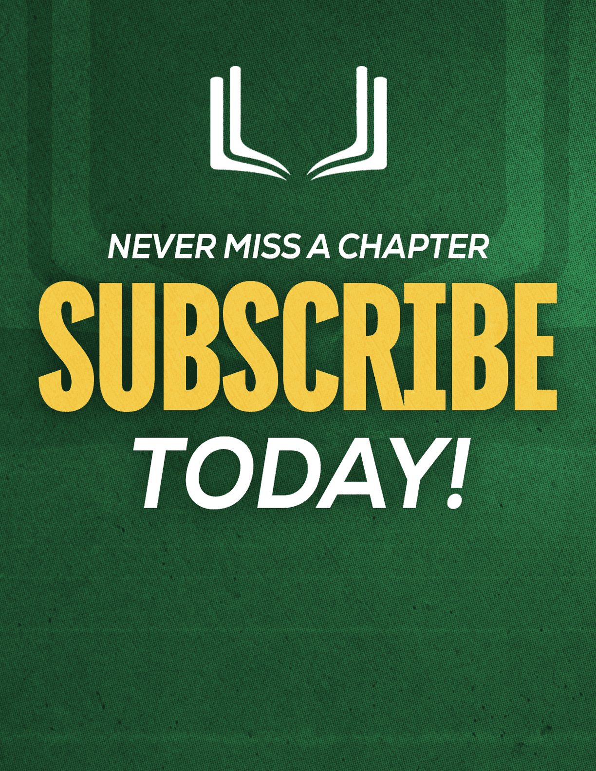 A red sign with white letters that says “Never Miss a Chapter Subscribe Today!" Description generated by AI