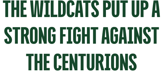 the wildcats put up a strong fight against the centurions