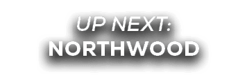 UP NEXT: northwood