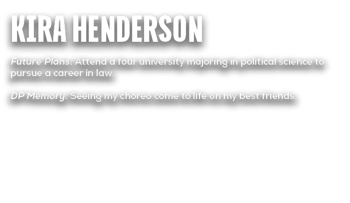 Kira Henderson Future Plans: Attend a four university majoring in political science to pursue a career in law. DP Mem...