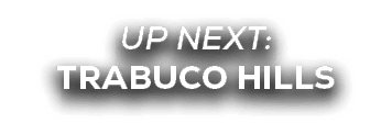 UP NEXT: TRABUCO HILLS
