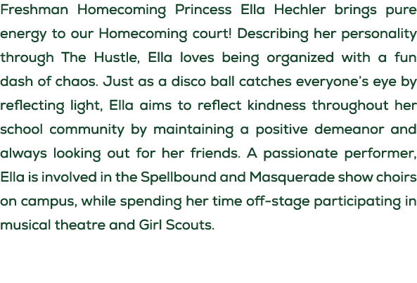 Freshman Homecoming Princess Ella Hechler brings pure energy to our Homecoming court! Describing her personality thro...