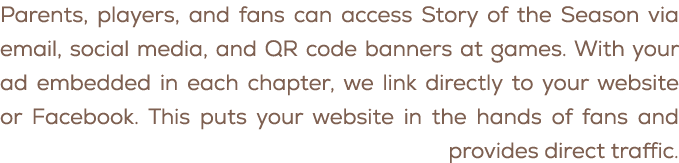 Parents, players, and fans can access Story of the Season via email, social media, and QR code banners at games. With...