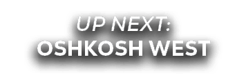 UP NEXT: oshkosh west