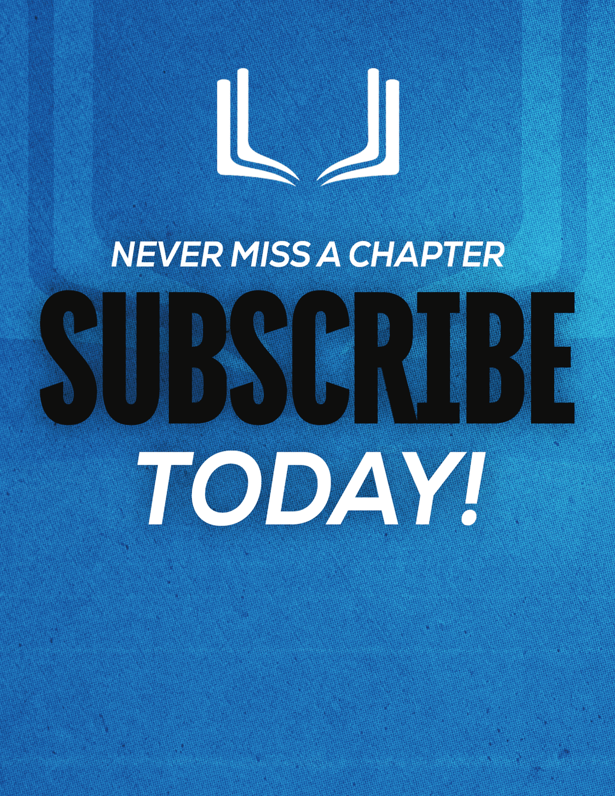 A blue textured background with a white open book icon above the bold text saying never miss a chapter subscribe today. Description generated by AI