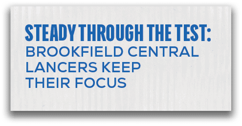 page 8,STEADY THROUGH THE TEST: BROOKFIELD CENTRAL LANCERS KEEP THEIR FOCU