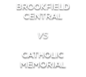 BROOKFIELD CENTRAL VS CATHOLIC MEMORIAL