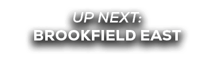 UP NEXT: brookfield east
