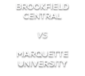 BROOKFIELD CENTRAL VS MARQUETTE UNIVERSITY