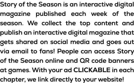 Story of the Season is an interactive digital magazine published each week of the season. We collect the top content ...