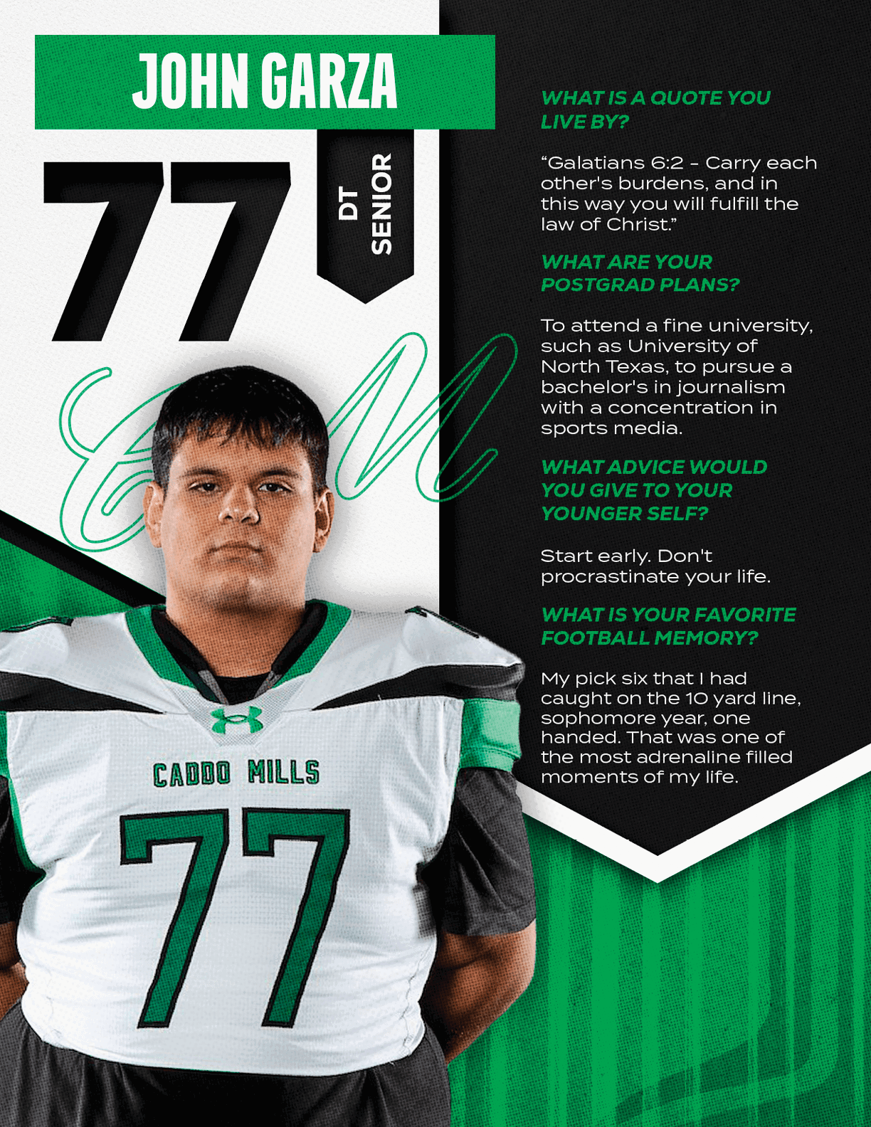 A person wearing a white and green Caddo Mills football jersey with the number 77 stands in front of a graphic background featuring their name John Garza, position DT Senior, and text about their favorite quote, postgrad plans, advice to younger self, and favorite football memory. Descripci n generada con IA