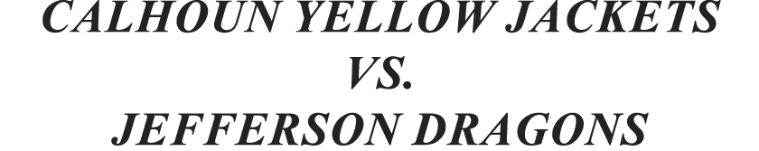 CALHOUN YELLOW JACKETS VS. Jefferson Dragons 