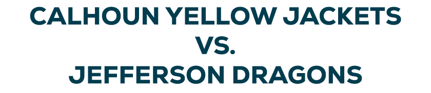CALHOUN YELLOW JACKETS VS. Jefferson Dragons 