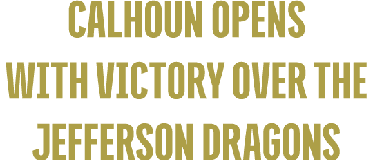 Calhoun Opens With VICTORY OVER THE Jefferson DRAGONS