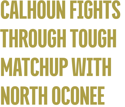 CALHOUN FIGHTS Through Tough Matchup With North Oconee