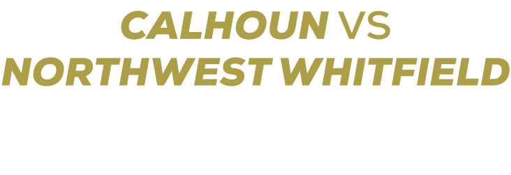 CALHOUN vs NORTHWEST WHITFIELD OCTOBER 30, 2026 7:30 PM