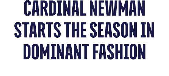 Cardinal Newman Starts the Season in Dominant Fashion