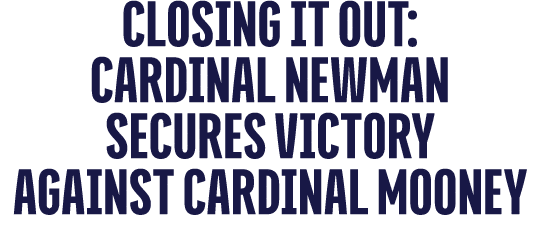 Closing It Out: cardinal newman Secures Victory Against cardinal mooney