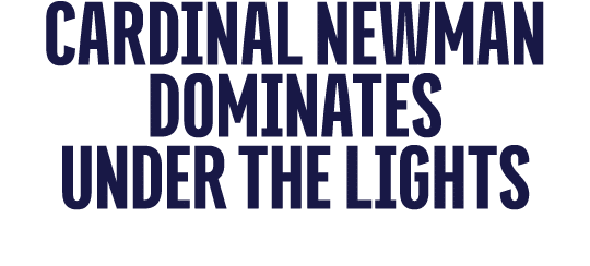 Cardinal Newman Dominates Under the Lights