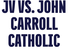 JV VS. JOHN CARROLL CATHOLIC