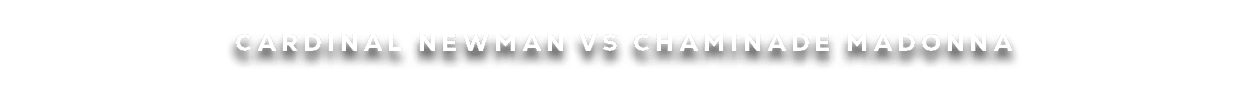 cardinal newman vs chaminade madonna