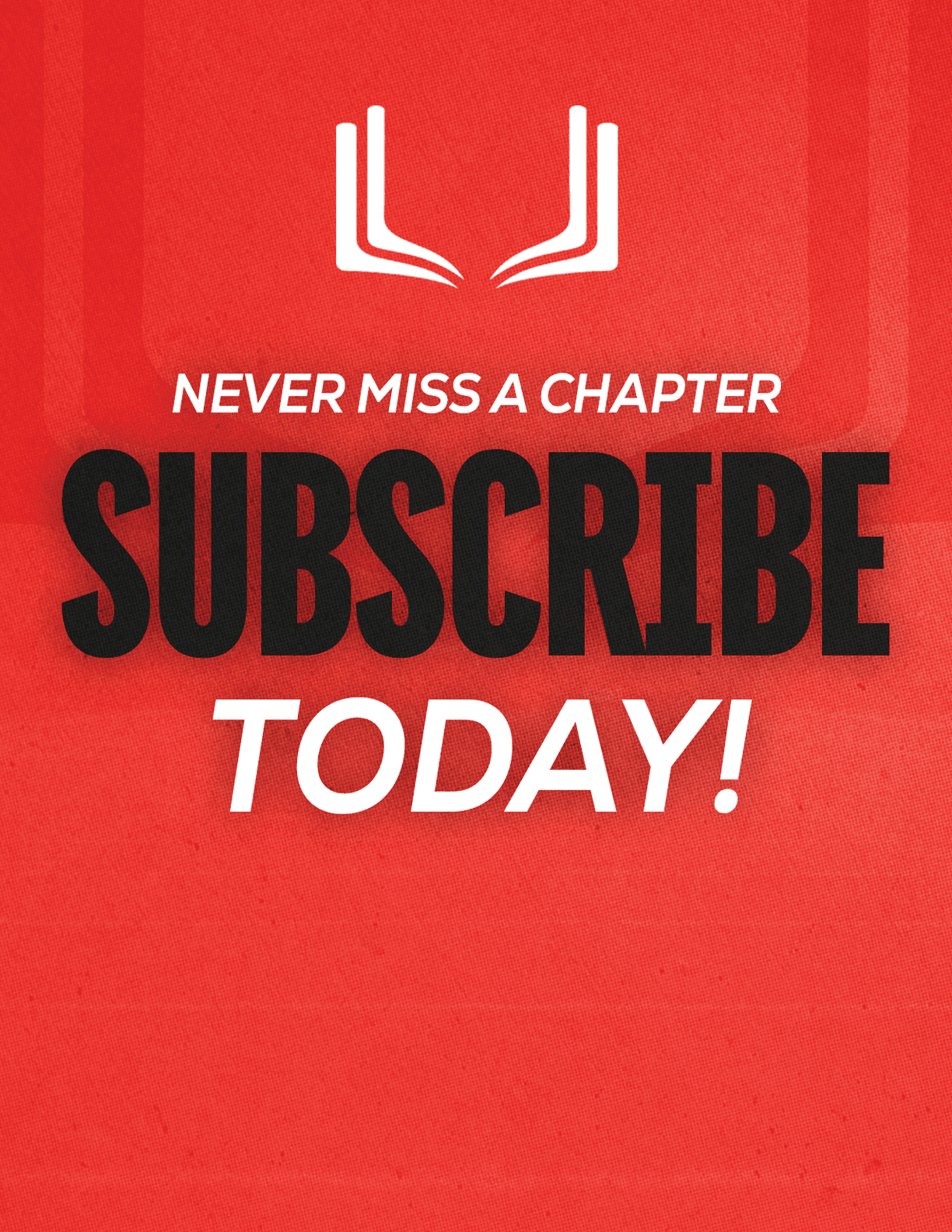 A red sign with white letters that says “Never Miss a Chapter Subscribe Today!" Description generated by AI