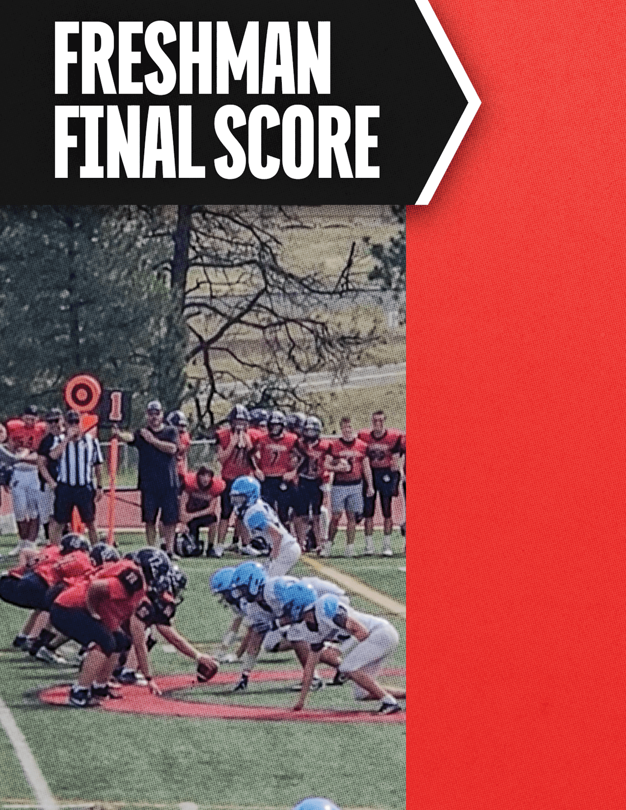 A group of people in football uniforms are lined up on a field facing each other at the line of scrimmage with a referee and others standing behind them, under a banner that reads Freshman Final Score. Description generated by AI