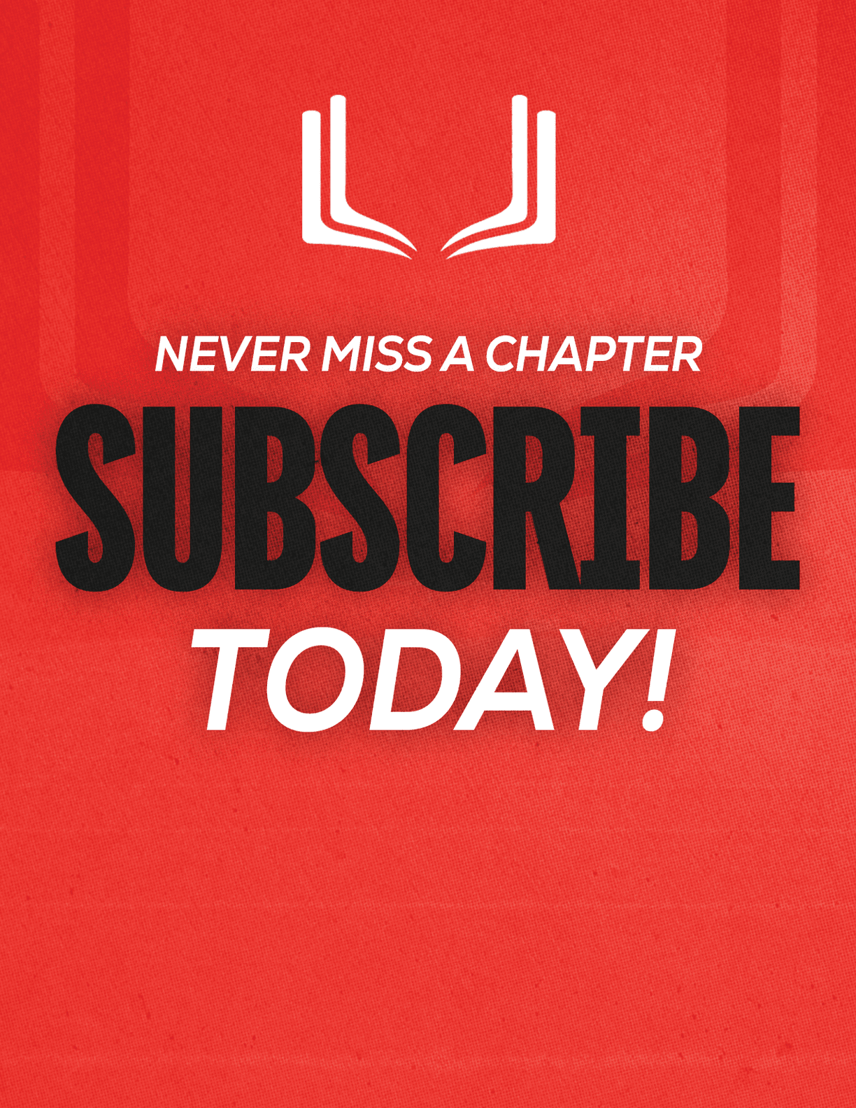A red sign with white letters that says “Never Miss a Chapter Subscribe Today!" Description generated by AI