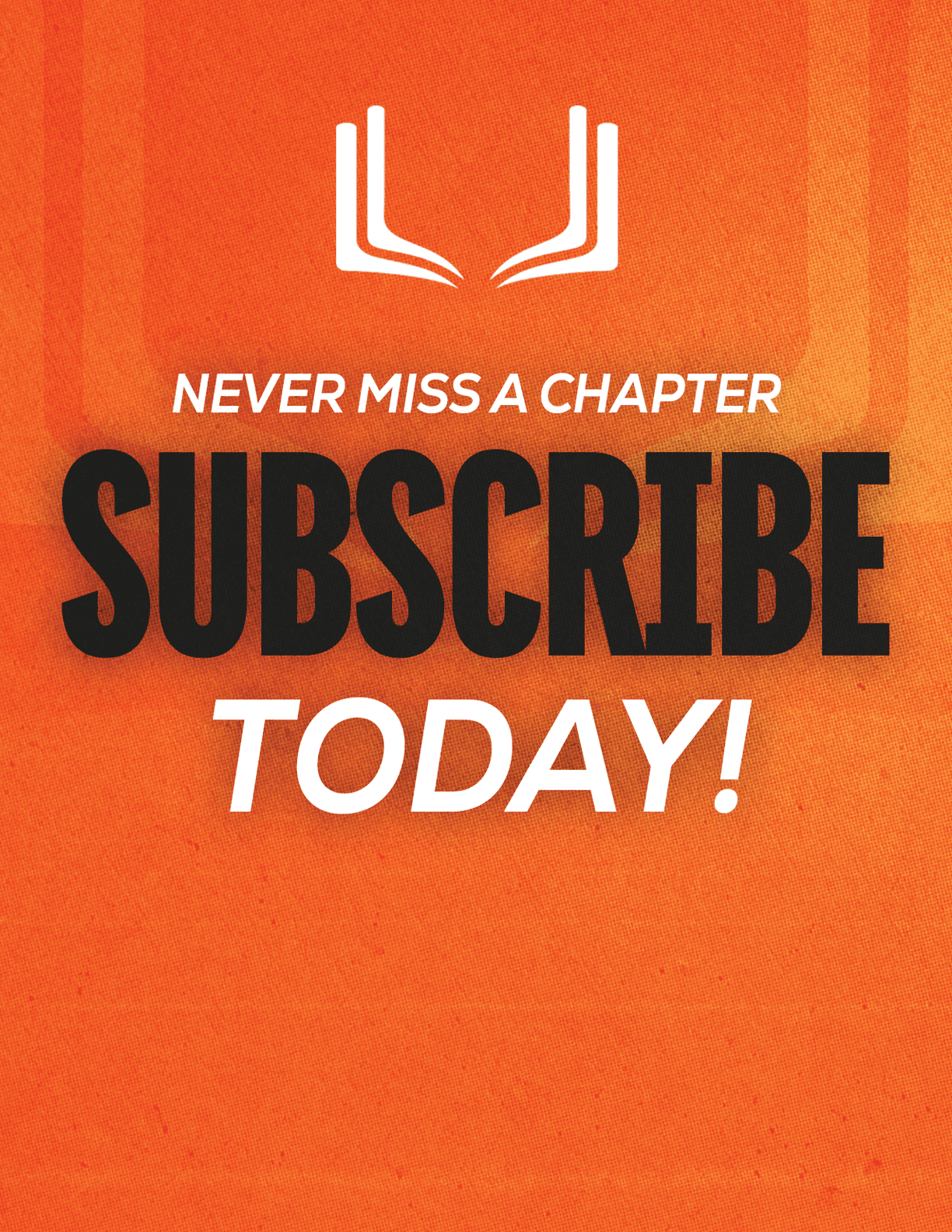 A red sign with white letters that says “Never Miss a Chapter Subscribe Today!" Description generated by AI