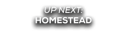 UP NEXT: Homestead