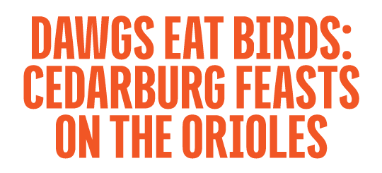 Dawgs Eat Birds: Cedarburg Feasts on the Orioles
