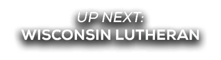 UP NEXT: wisconsin lutheran