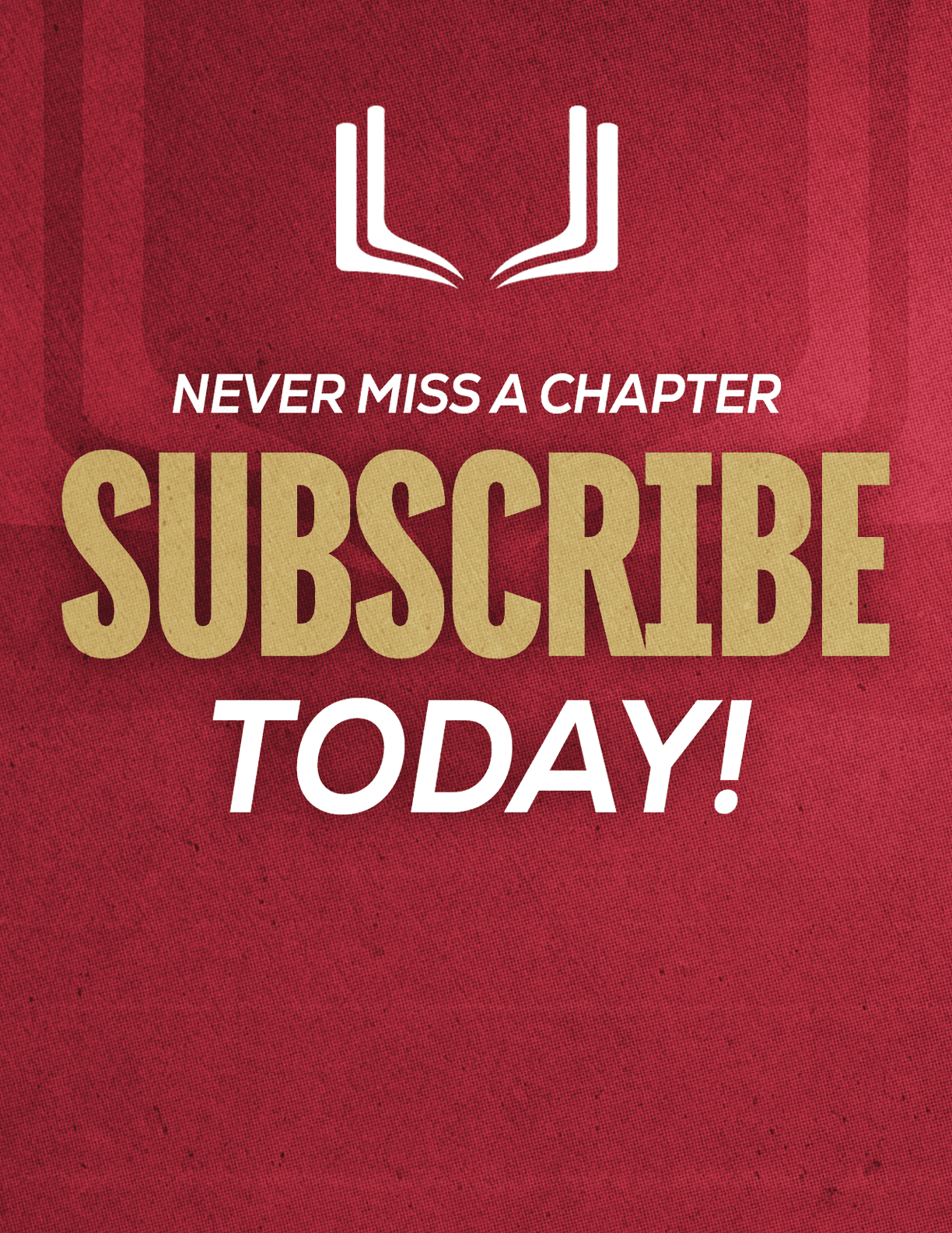 A red sign with white letters that says “Never Miss a Chapter Subscribe Today!" Description generated by AI