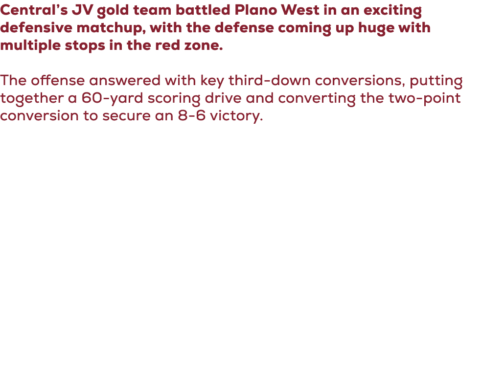 Central’s JV gold team battled Plano West in an exciting defensive matchup, with the defense coming up huge with mult...