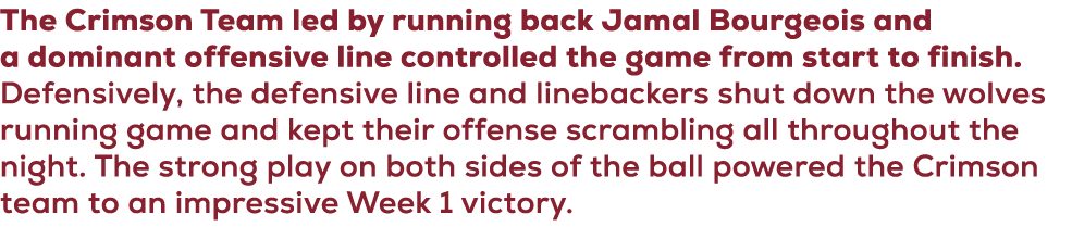 The Crimson Team led by running back Jamal Bourgeois and a dominant offensive line controlled the game from start to ...