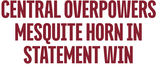Central Overpowers Mesquite Horn in Statement Win
