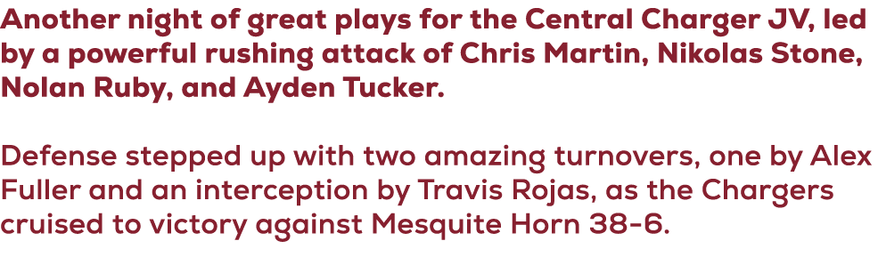 Another night of great plays for the Central Charger JV, led by a powerful rushing attack of Chris Martin, Nikolas St...