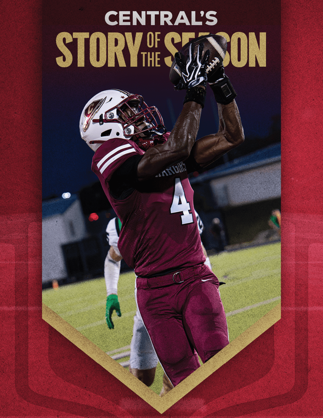 A person in a maroon football uniform with the number 4 is jumping to catch a football during a nighttime game with the text “Central's Story of the Season" above. Description generated by AI