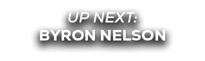 UP NEXT: byron nelson