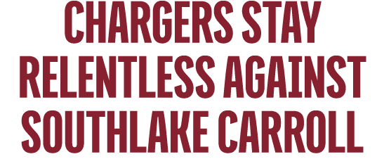 chargers Stay Relentless Against Southlake Carroll