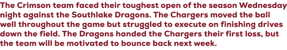 The Crimson team faced their toughest open of the season Wednesday night against the Southlake Dragons. The Chargers ...
