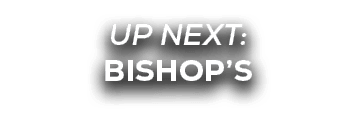 UP NEXT: BISHOP’s