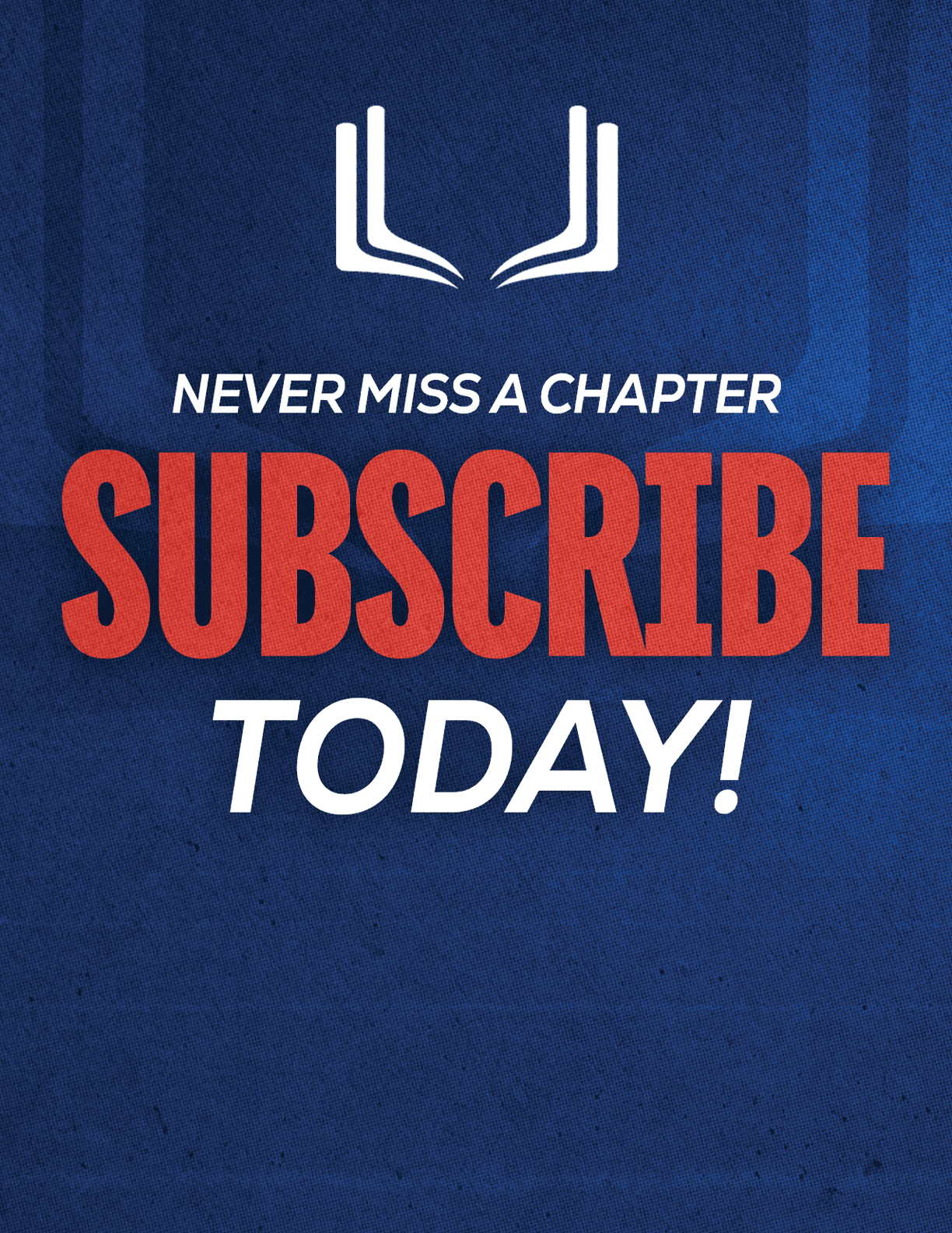 A red sign with white letters that says “Never Miss a Chapter Subscribe Today!" Description generated by AI