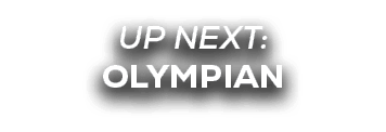 UP NEXT: OLYMPIAN
