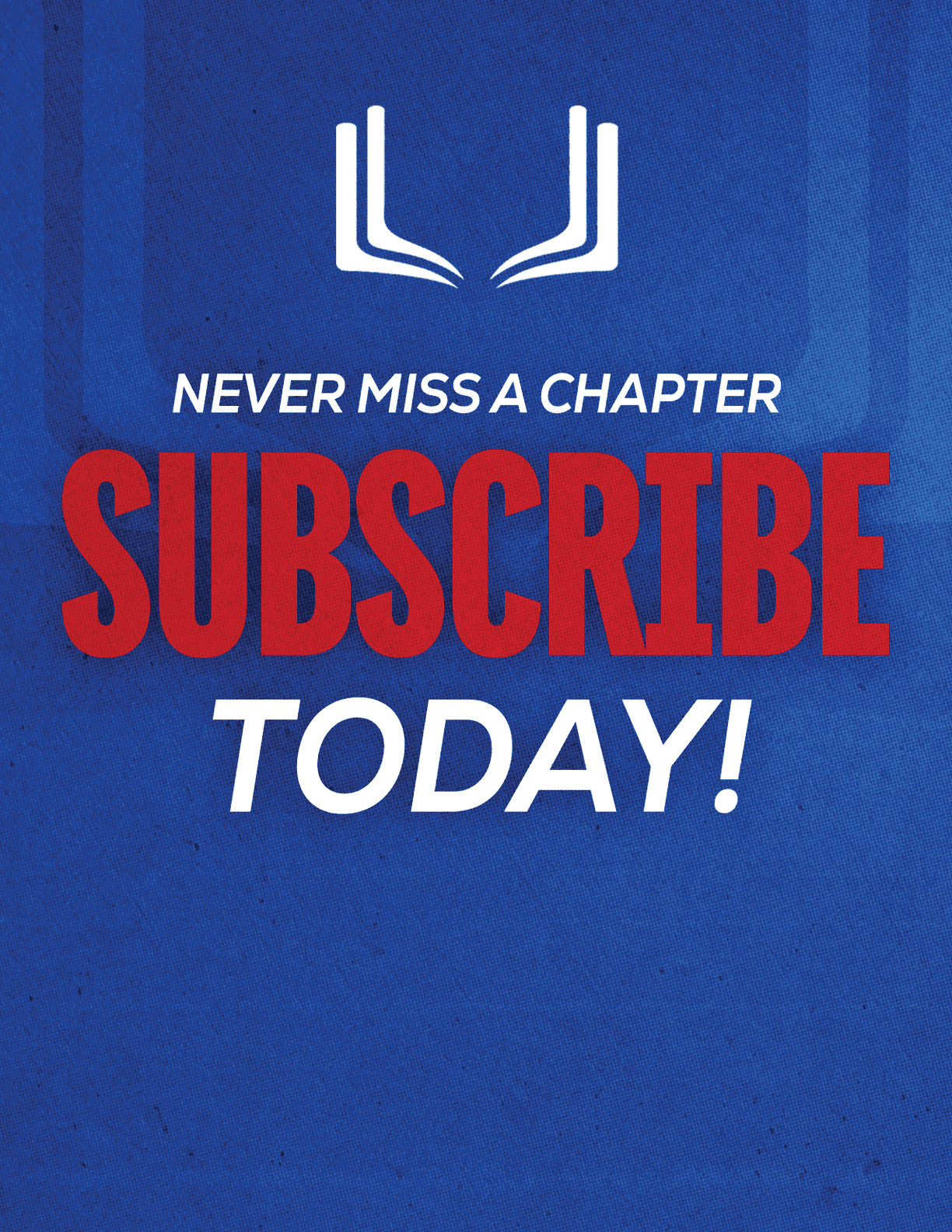 A red sign with white letters that says “Never Miss a Chapter Subscribe Today!" Description generated by AI