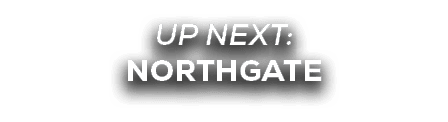 UP NEXT: northgate