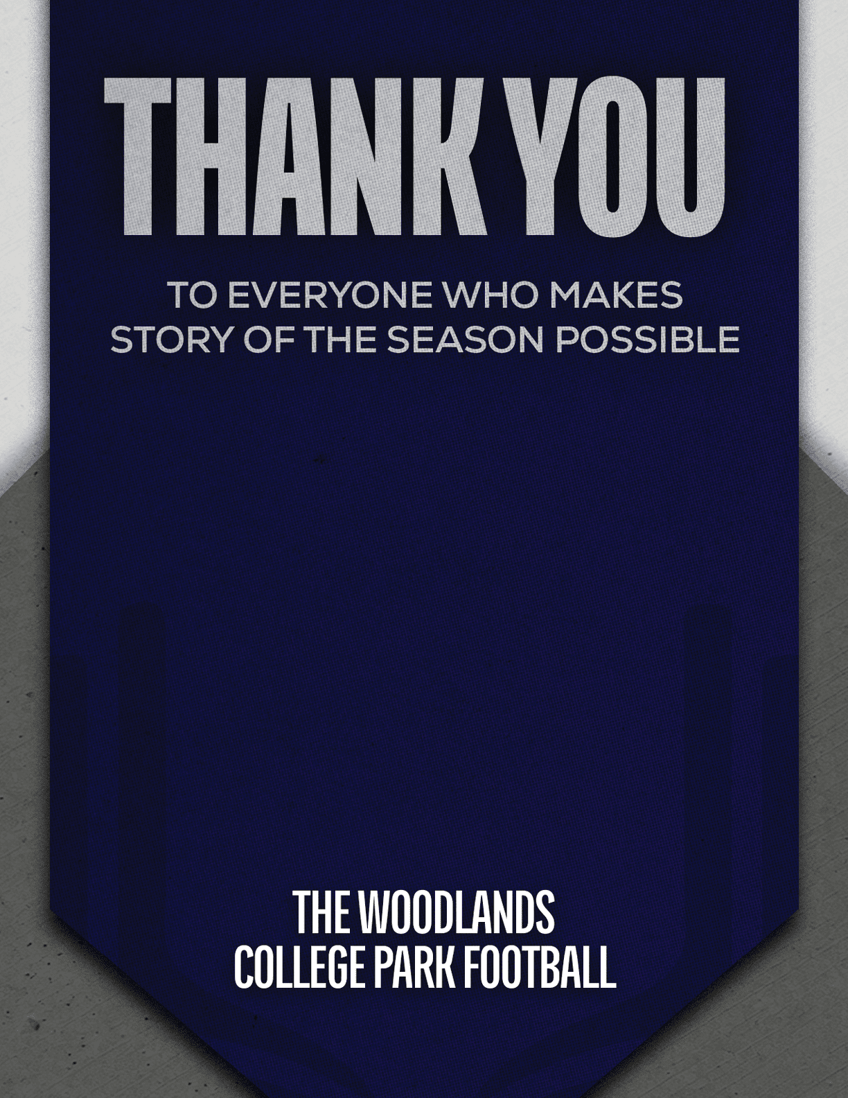 A navy blue banner with white text thanking everyone who makes the story of the season possible from The Woodlands College Park Football. Descripci n generada con IA