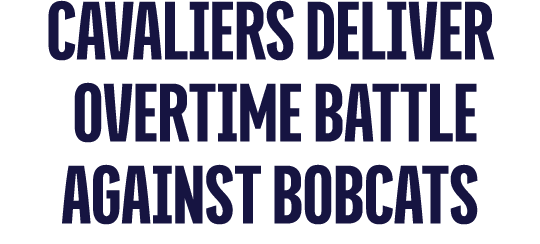 Cavaliers Deliver Overtime Battle Against Bobcats