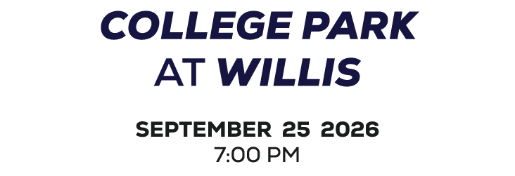 COLLEGE PARK AT Willis SEPTEMBER 25 2026 7:00 PM